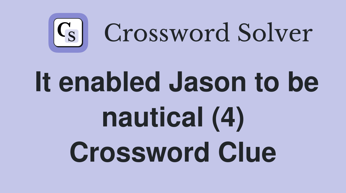 It enabled Jason to be nautical (4) Crossword Clue