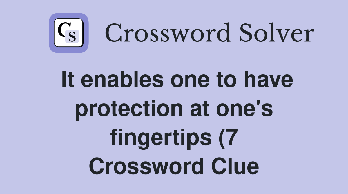 It enables one to have protection at one #39 s fingertips (7) Crossword It enables one to have protection at one #39 s fingertips (7) Crossword