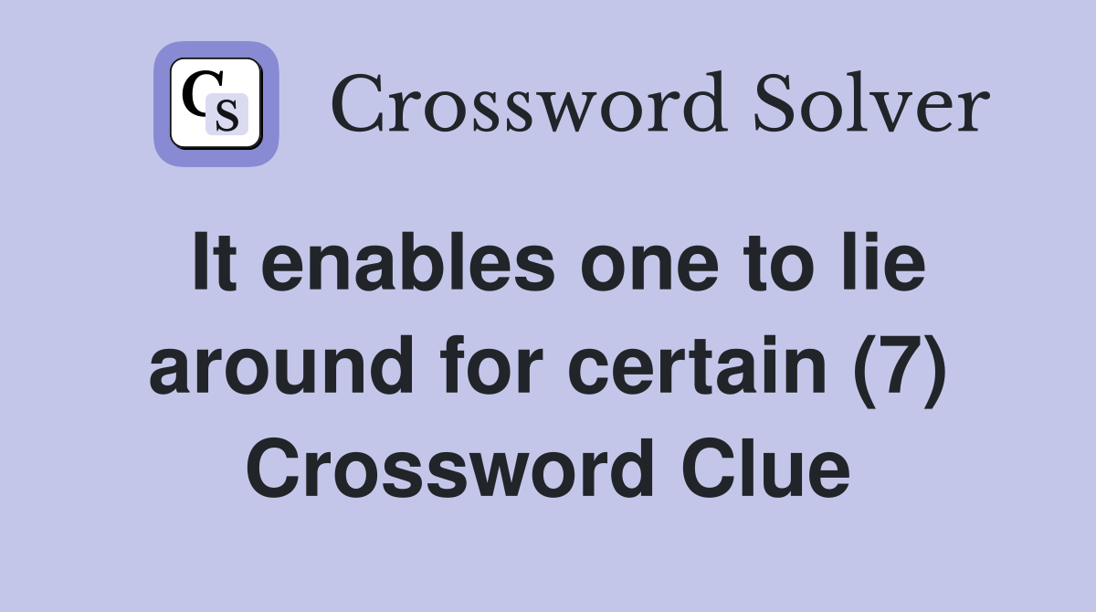 It enables one to lie around for certain (7) Crossword Clue