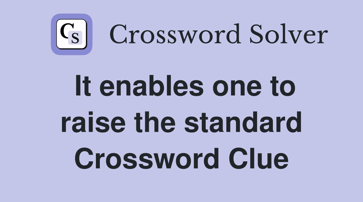 It enables one to raise the standard Crossword Clue