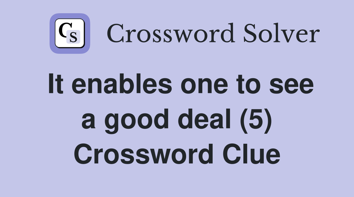 It enables one to see a good deal (5) Crossword Clue