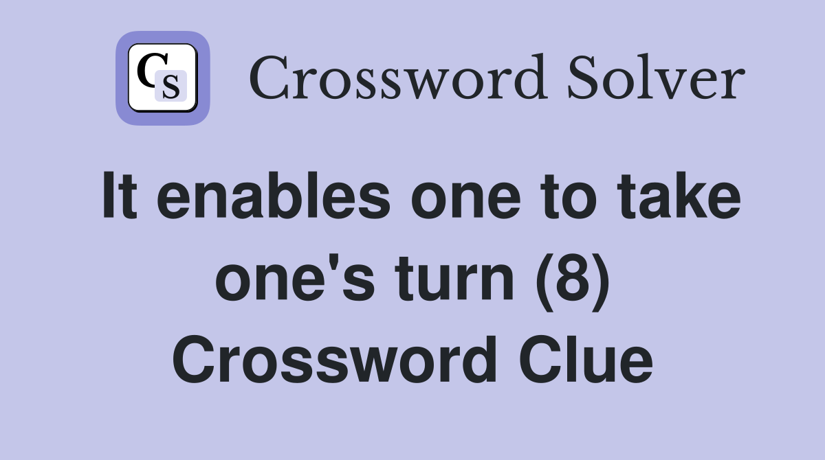 It enables one to take one's turn (8) Crossword Clue