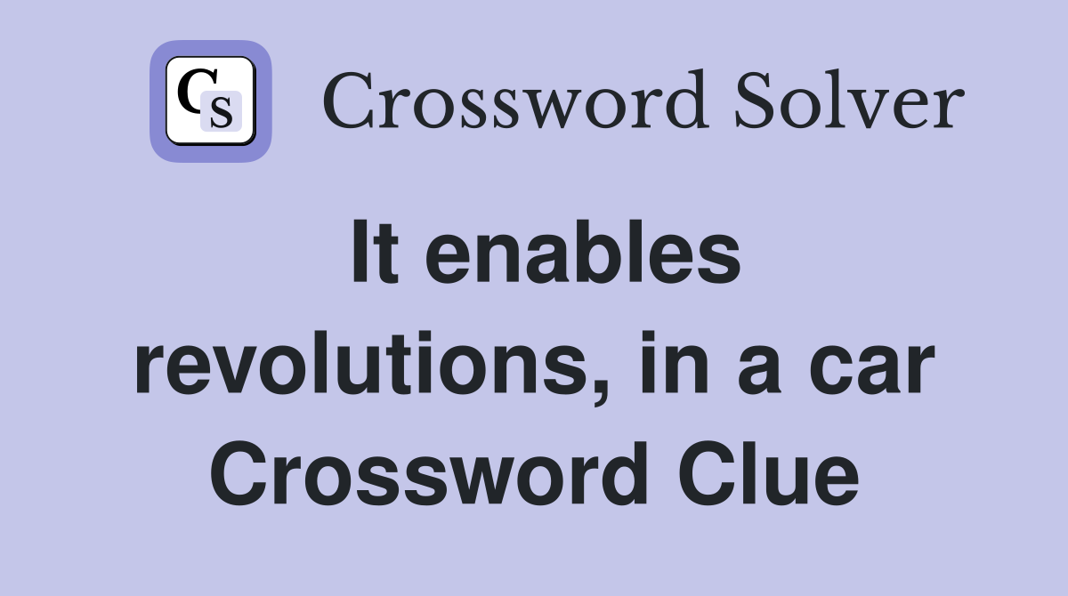 It enables revolutions, in a car Crossword Clue