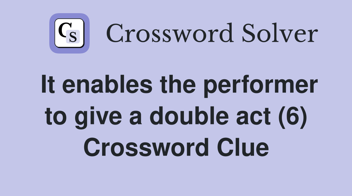 It enables the performer to give a double act (6) Crossword Clue