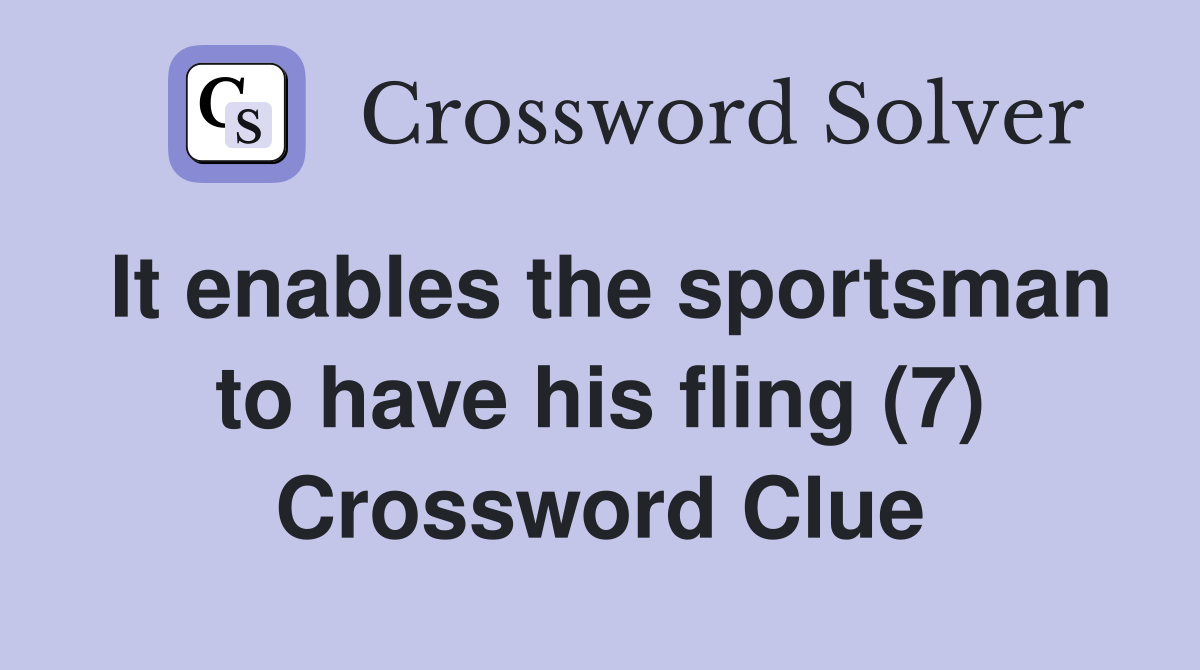It enables the sportsman to have his fling (7) Crossword Clue