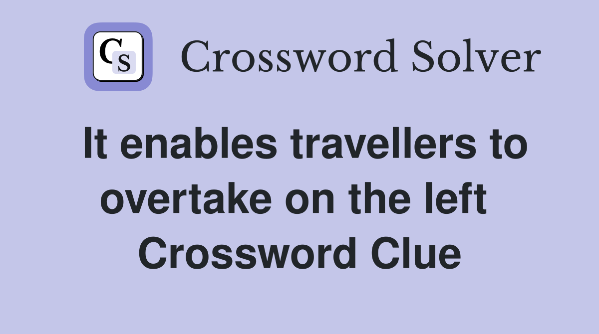 It enables travellers to overtake on the left  Crossword Clue