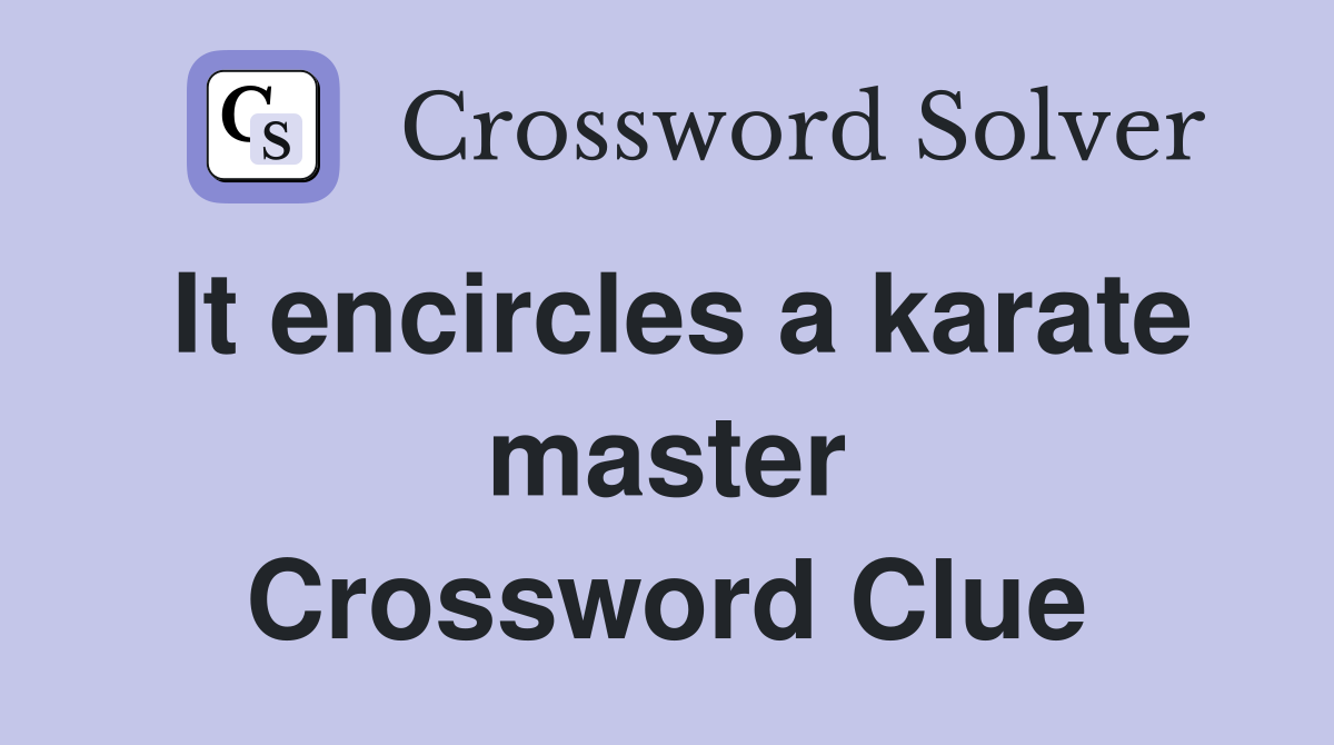 It encircles a karate master Crossword Clue