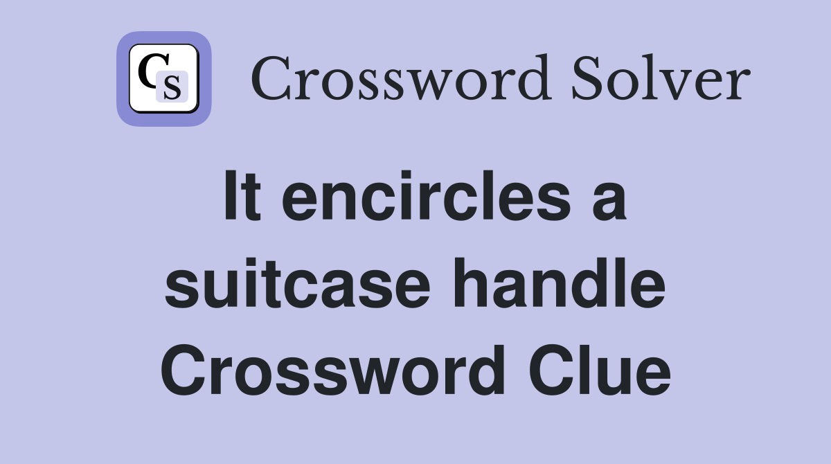 It encircles a suitcase handle Crossword Clue