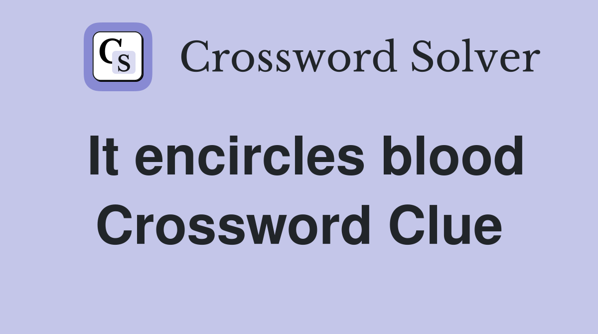 It encircles blood Crossword Clue