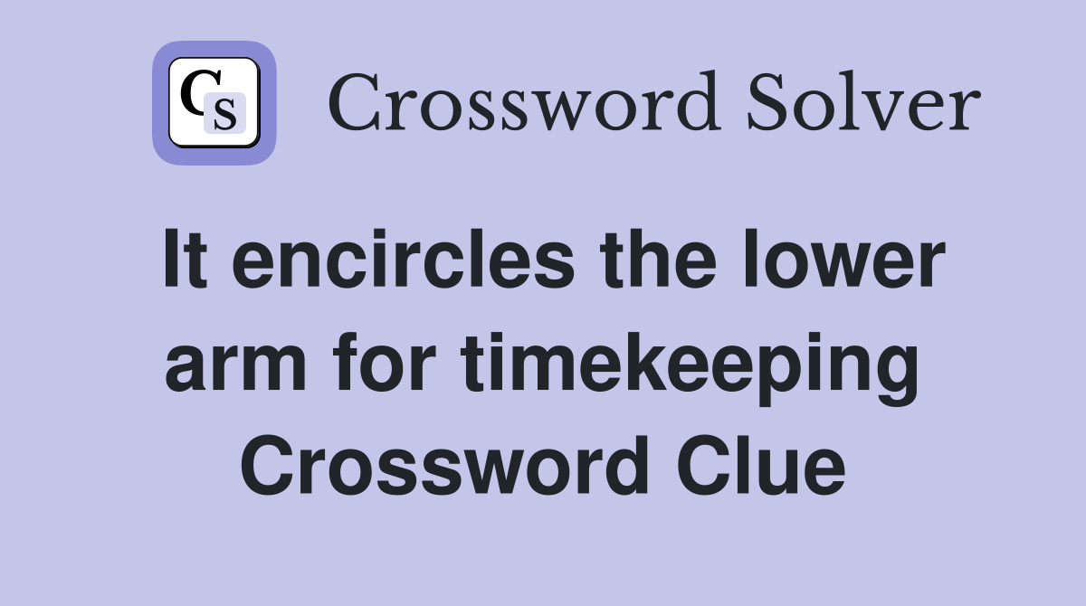 It encircles the lower arm for timekeeping Crossword Clue
