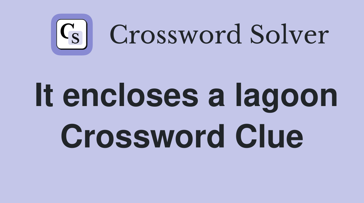 It encloses a lagoon Crossword Clue