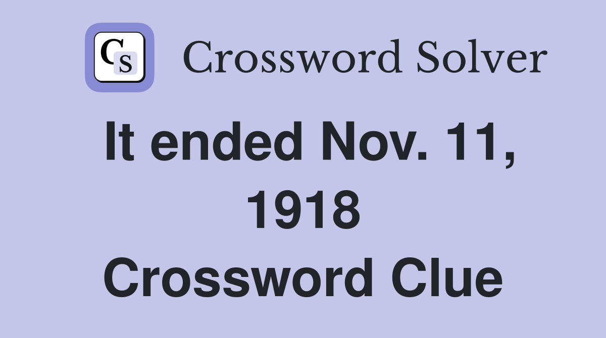 It ended Nov. 11, 1918 Crossword Clue