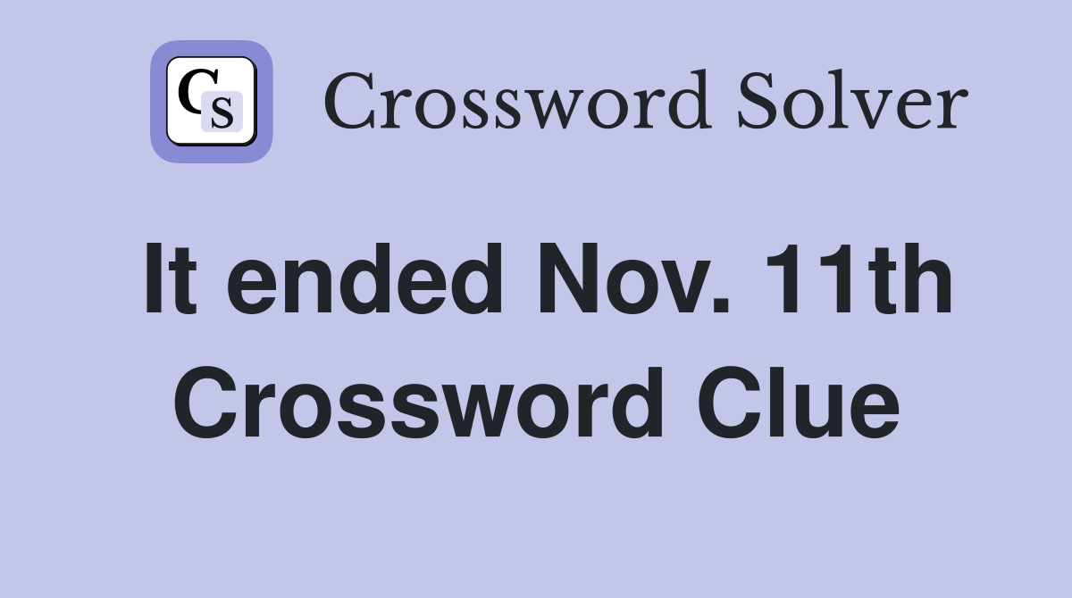It ended Nov. 11th Crossword Clue