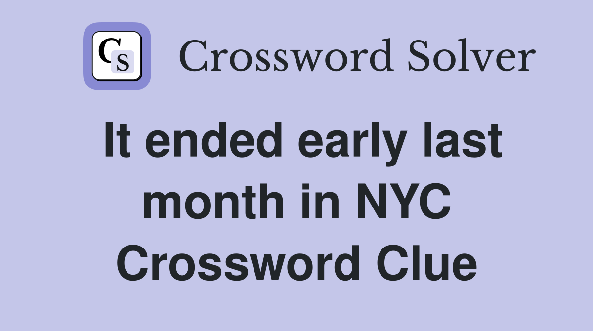 It ended early last month in NYC Crossword Clue