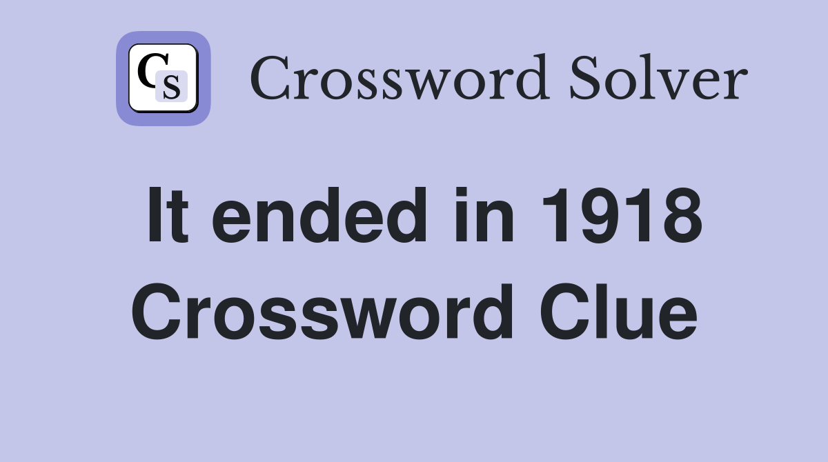 It ended in 1918 Crossword Clue