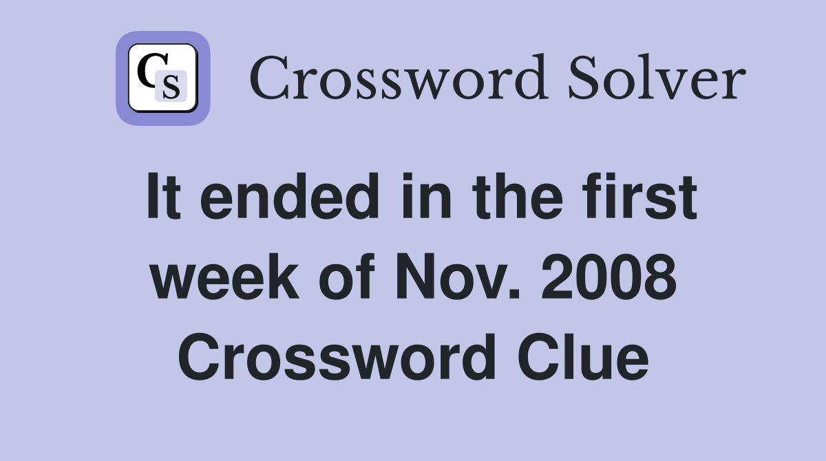 It ended in the first week of Nov. 2008 Crossword Clue