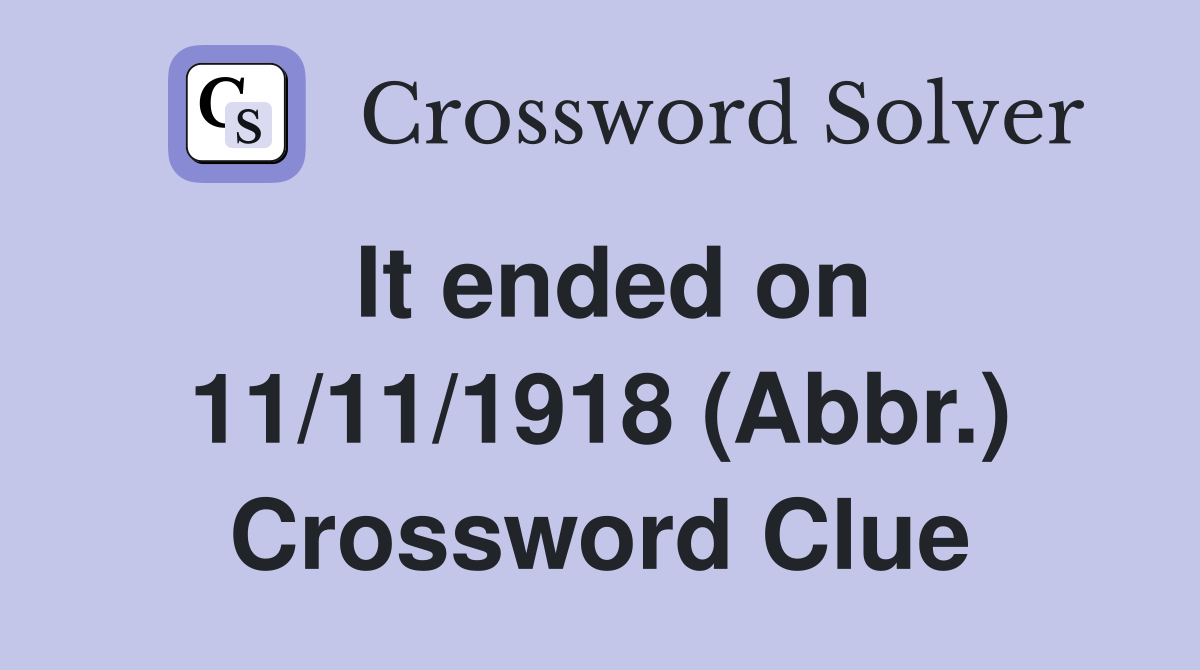 It ended on 11/11/1918 (Abbr.) Crossword Clue