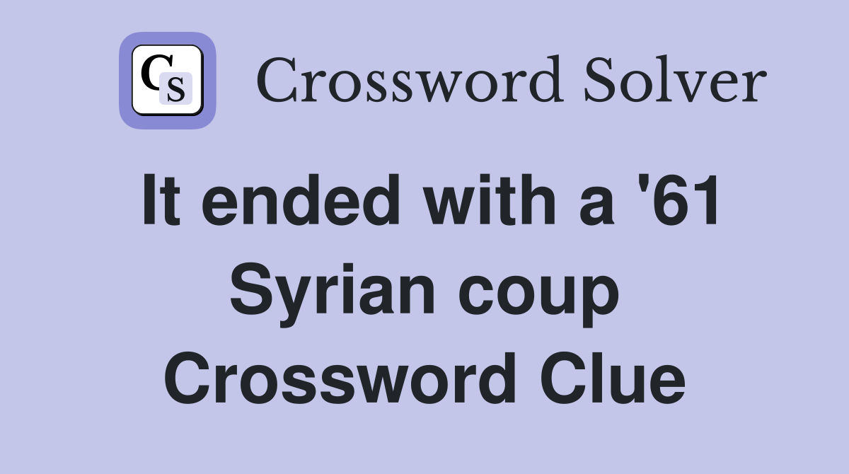 It ended with a '61 Syrian coup Crossword Clue