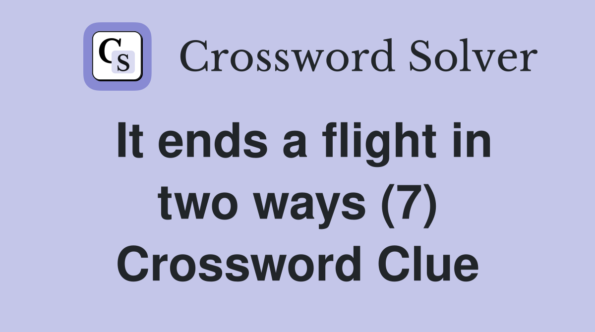 It ends a flight in two ways (7) Crossword Clue
