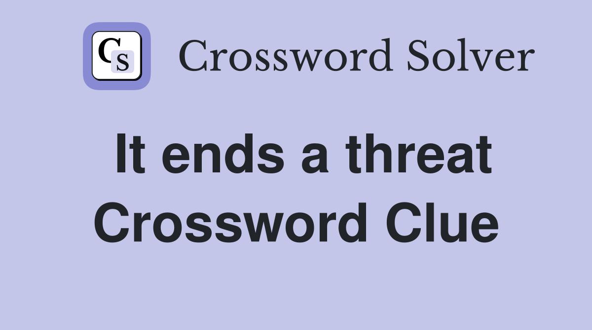It ends a threat Crossword Clue