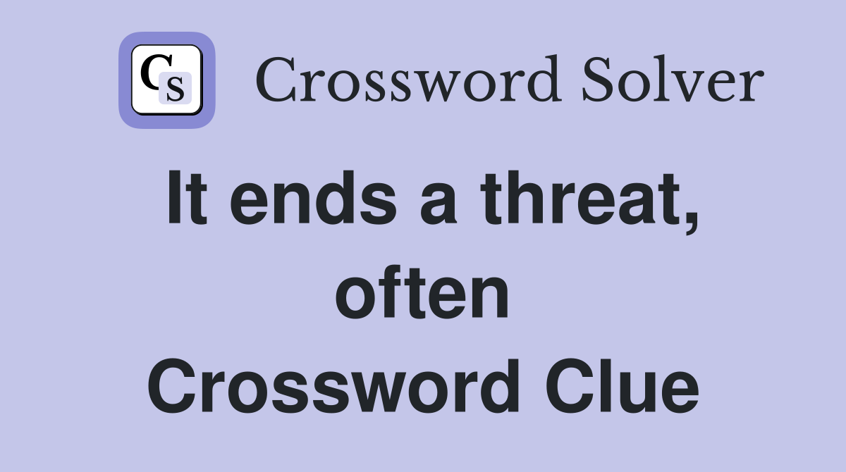 It ends a threat, often Crossword Clue