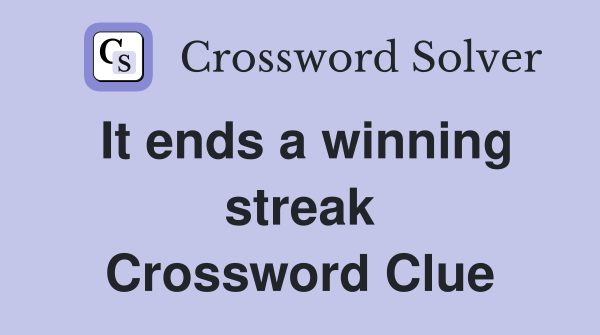 It ends a winning streak Crossword Clue