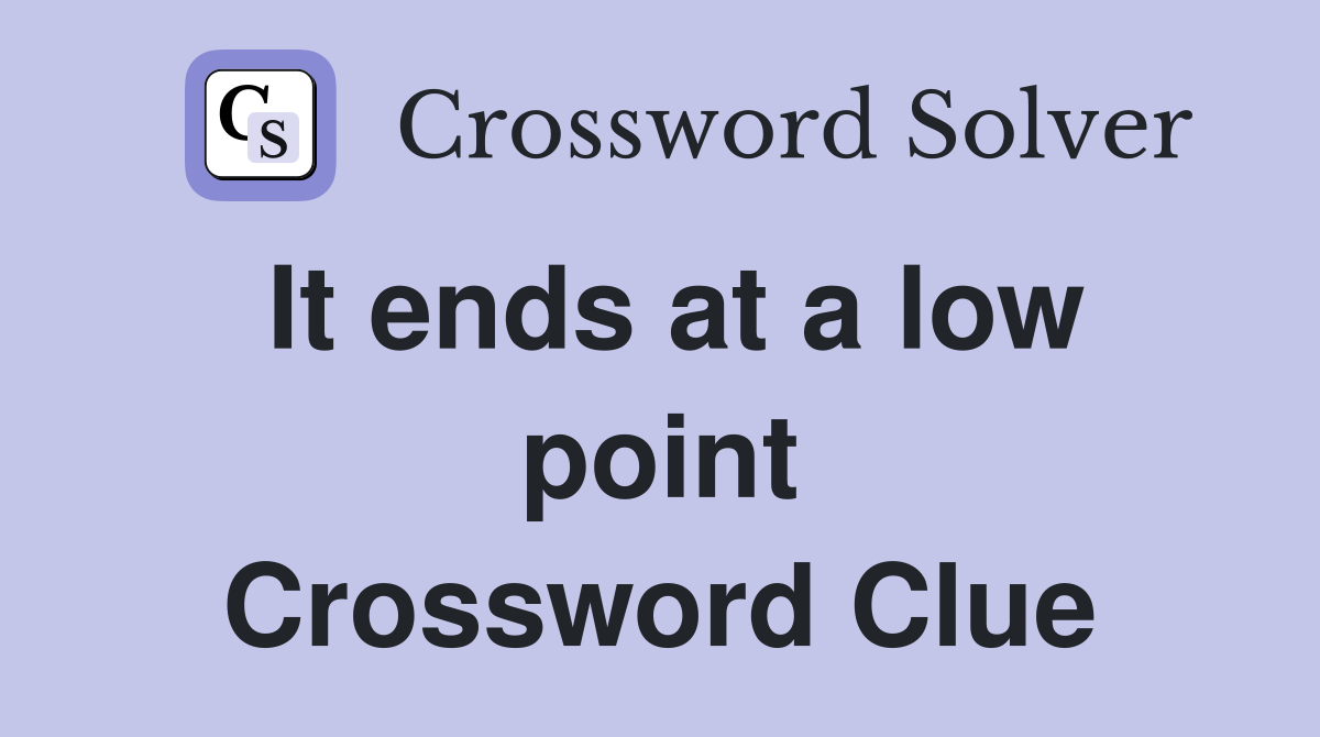 It ends at a low point Crossword Clue