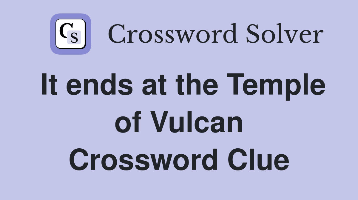 It ends at the Temple of Vulcan Crossword Clue
