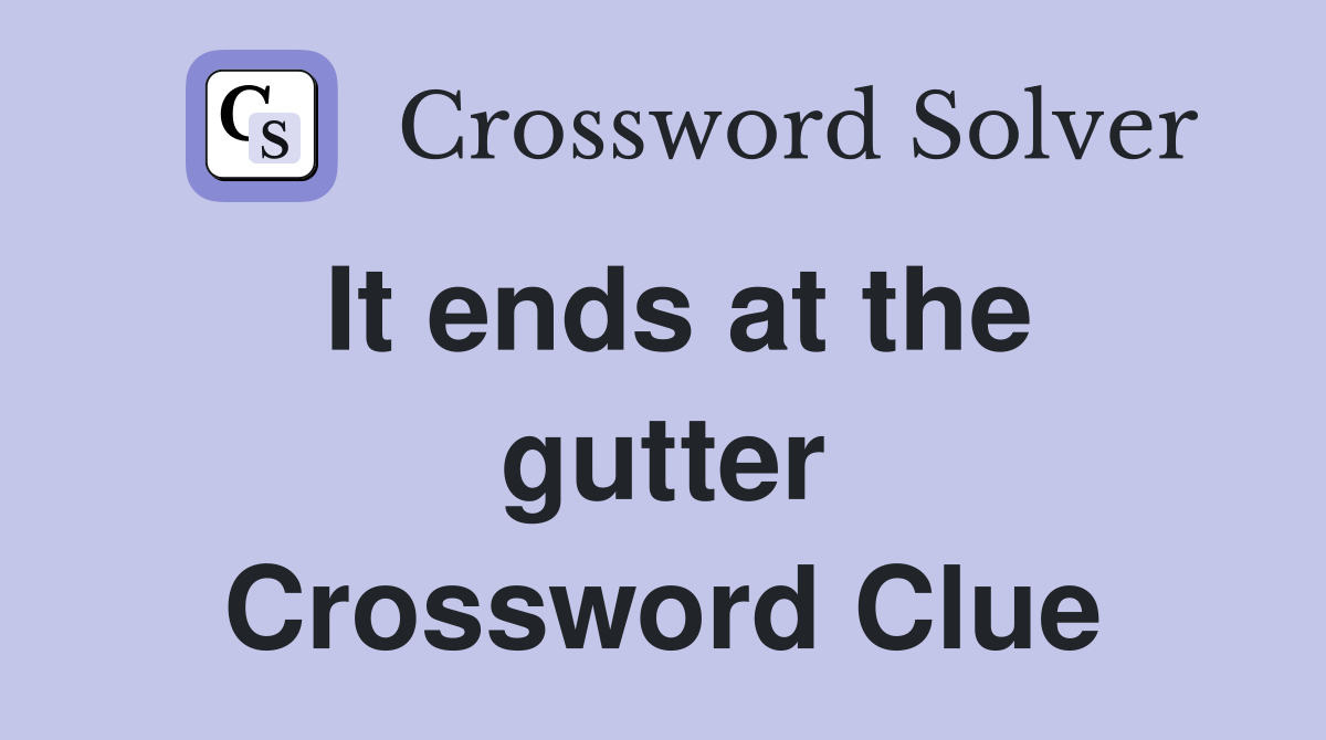 It ends at the gutter Crossword Clue