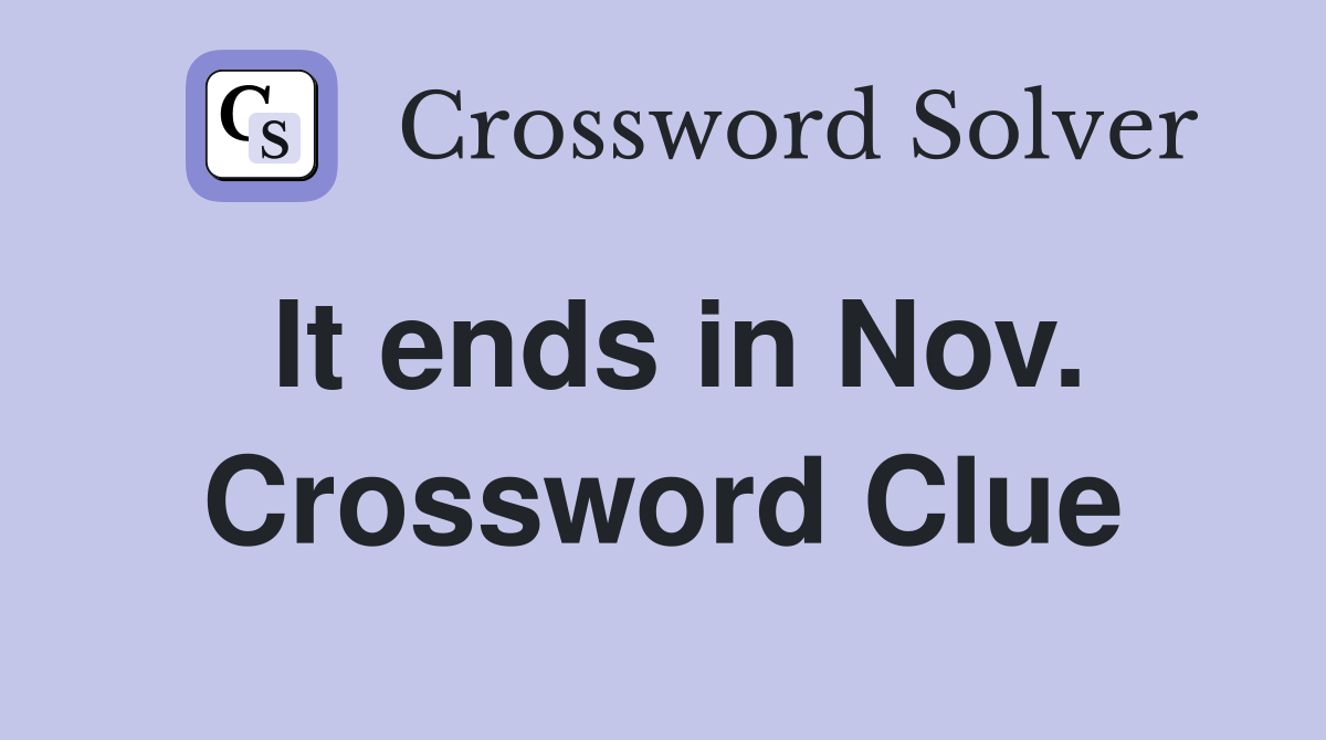 It ends in Nov. Crossword Clue