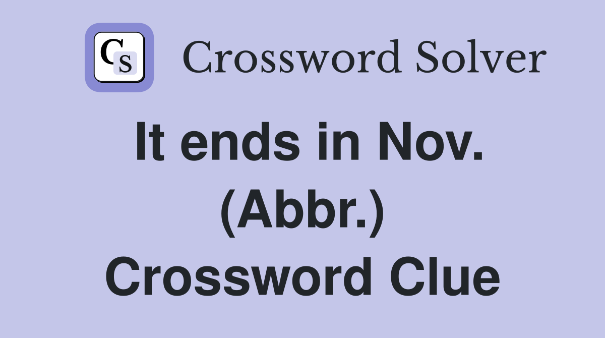 It ends in Nov. (Abbr.) Crossword Clue