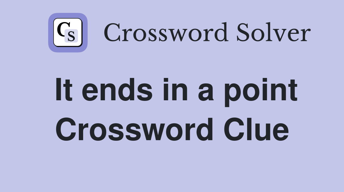 It ends in a point Crossword Clue