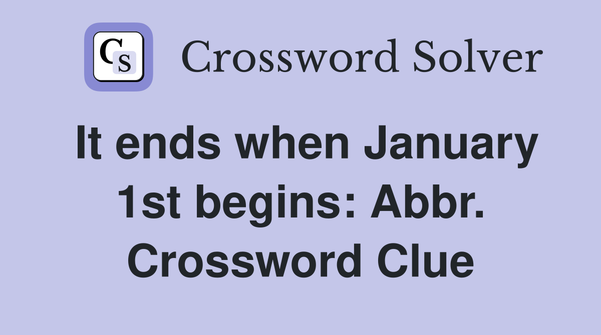 It ends when January 1st begins: Abbr. Crossword Clue
