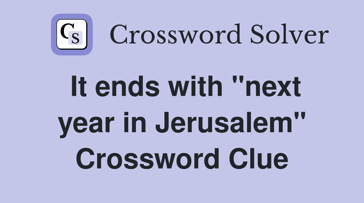 It ends with "next year in Jerusalem" Crossword Clue