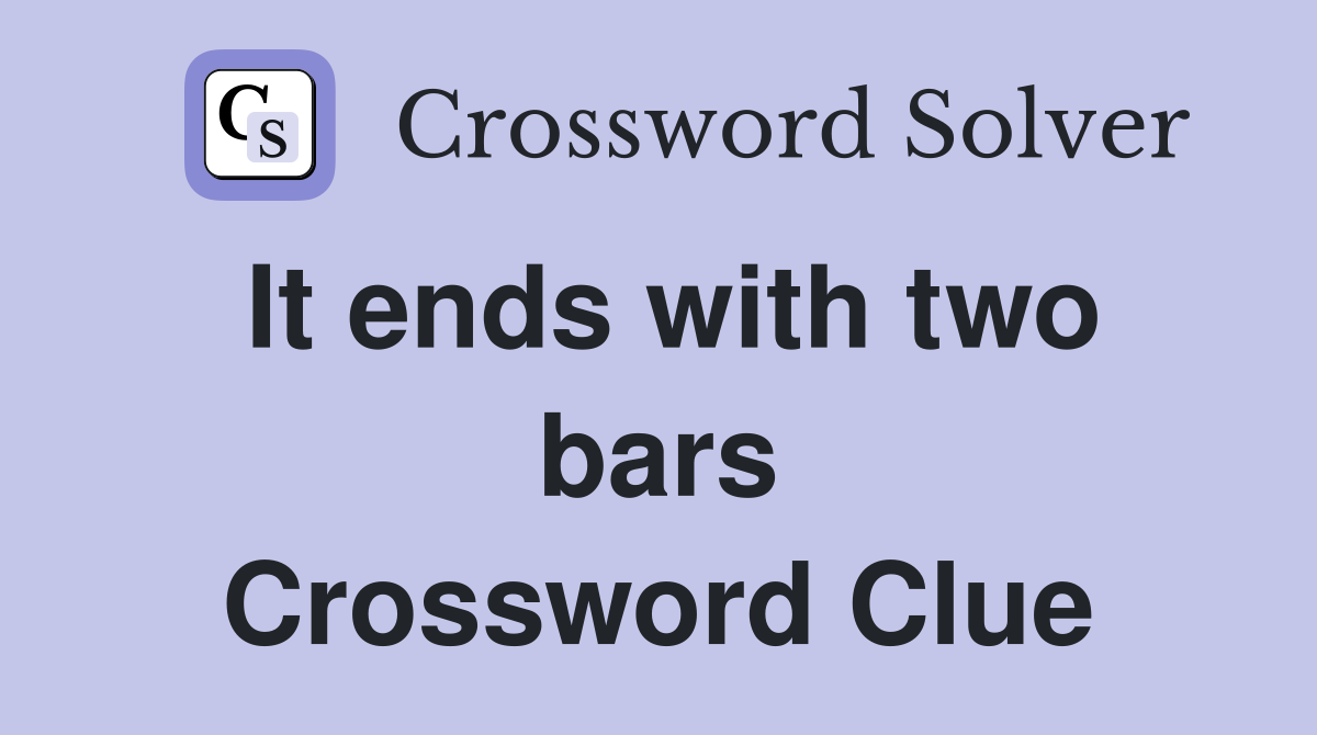 It ends with two bars Crossword Clue