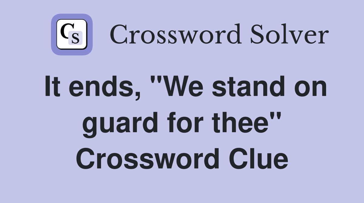 It ends, "We stand on guard for thee" Crossword Clue