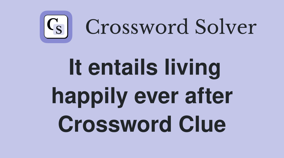 It entails living happily ever after Crossword Clue