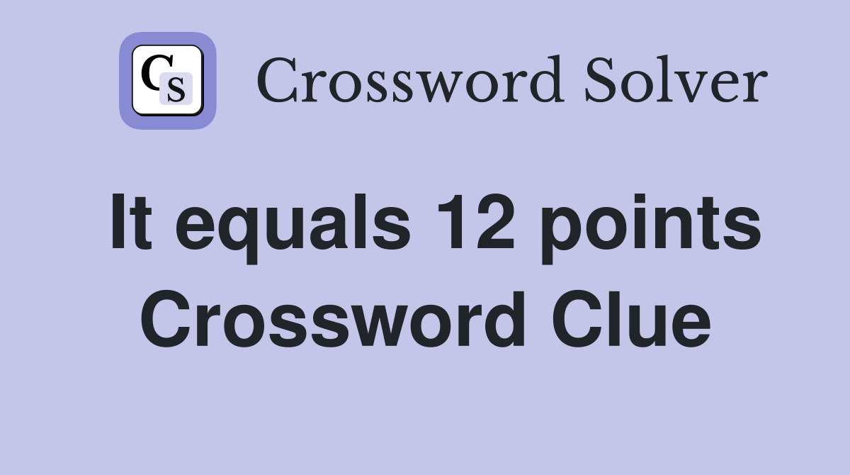 It equals 12 points Crossword Clue