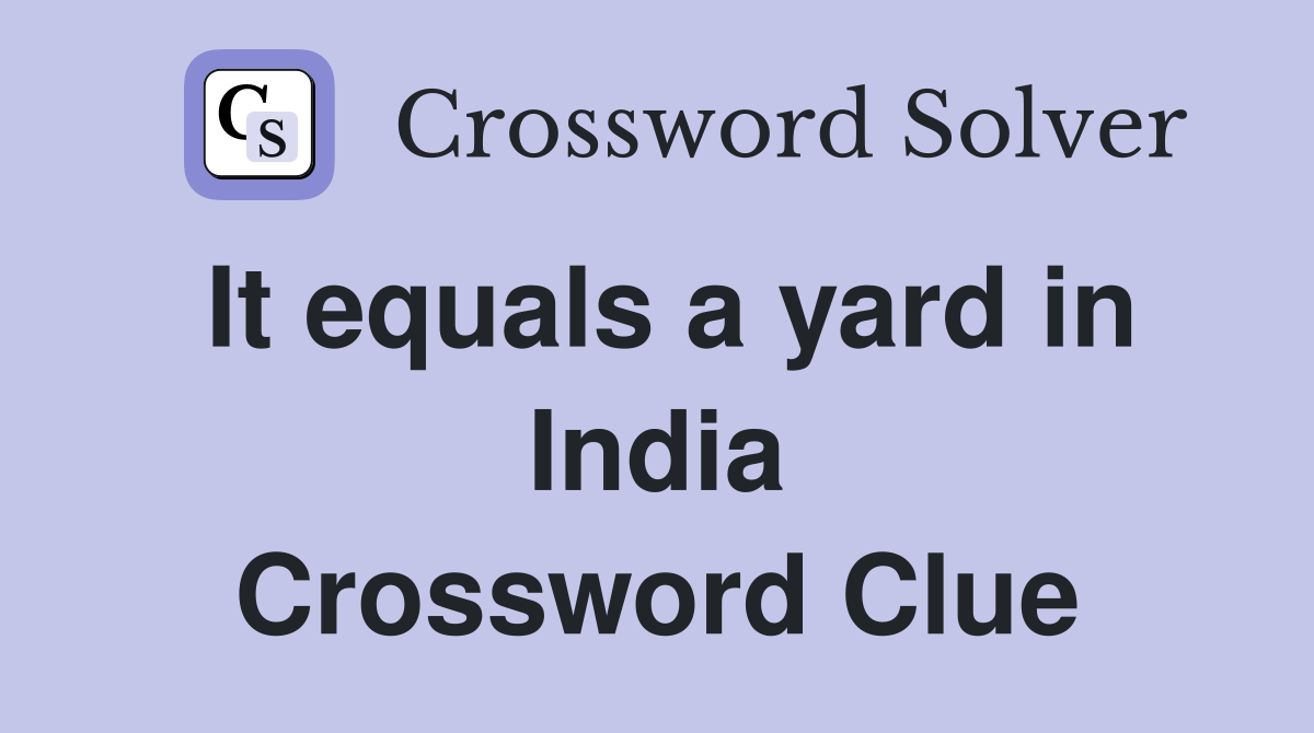 It equals a yard in India Crossword Clue
