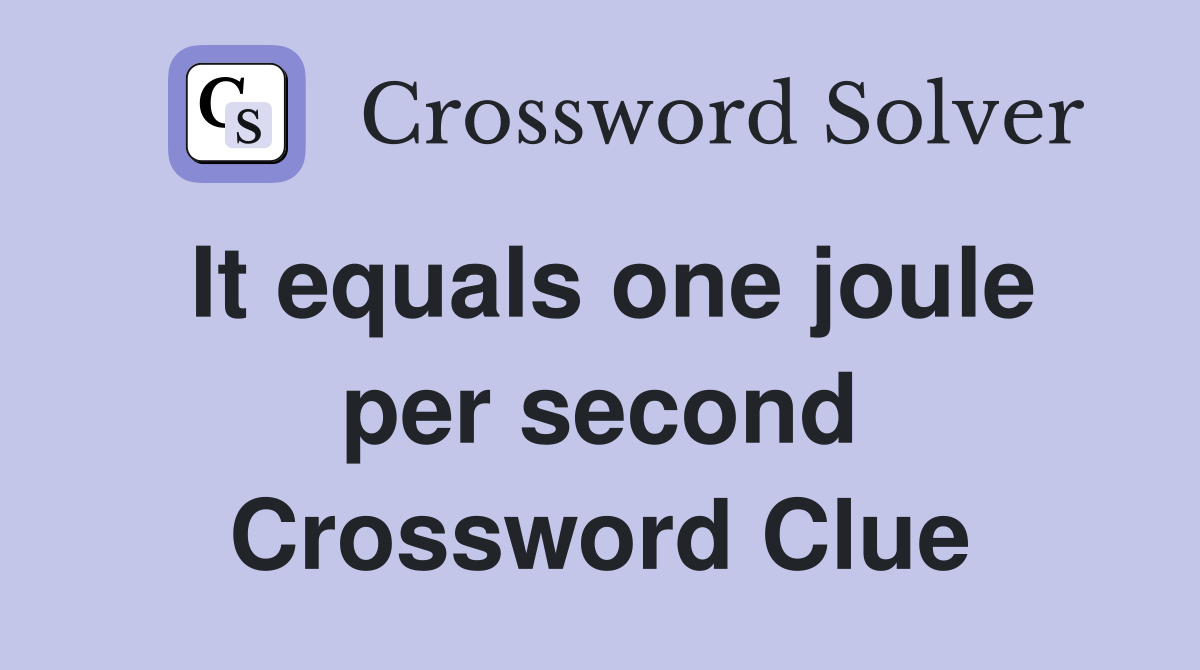 It equals one joule per second Crossword Clue