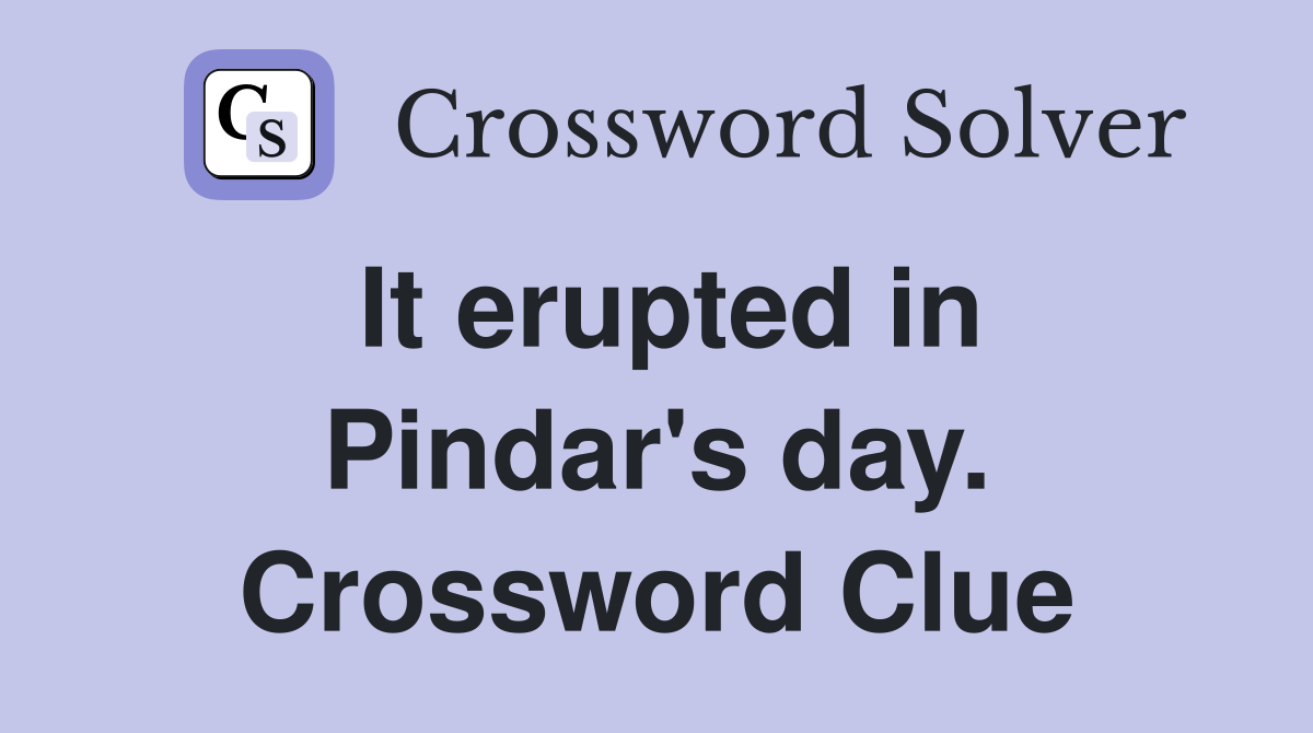 It erupted in Pindar's day. Crossword Clue