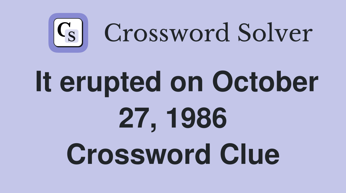 It erupted on October 27, 1986 Crossword Clue