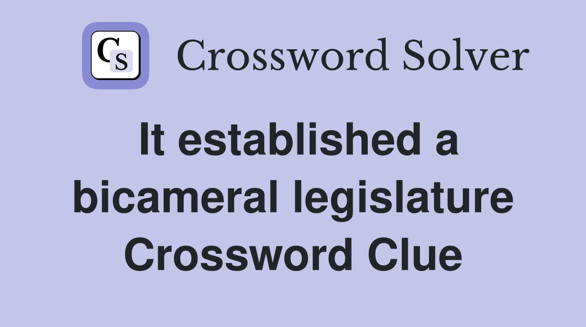 It established a bicameral legislature Crossword Clue