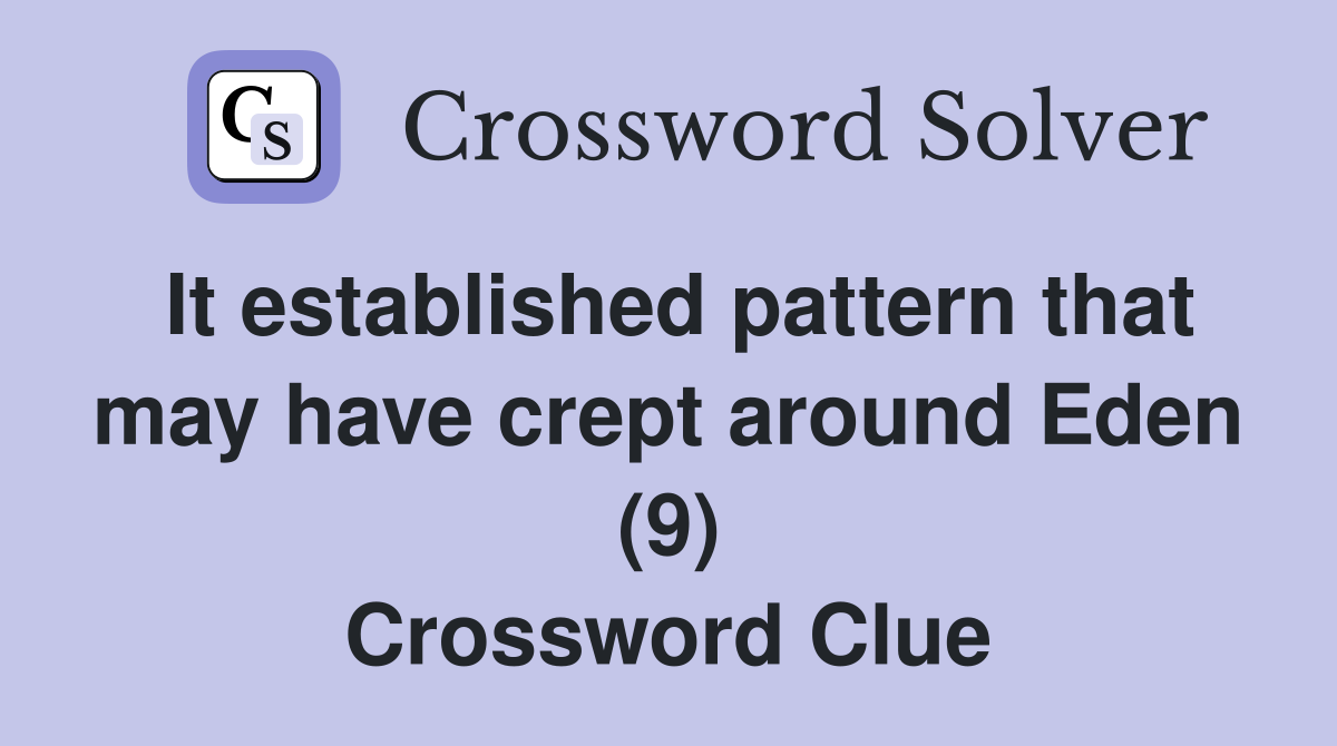 It established pattern that may have crept around Eden (9) Crossword Clue