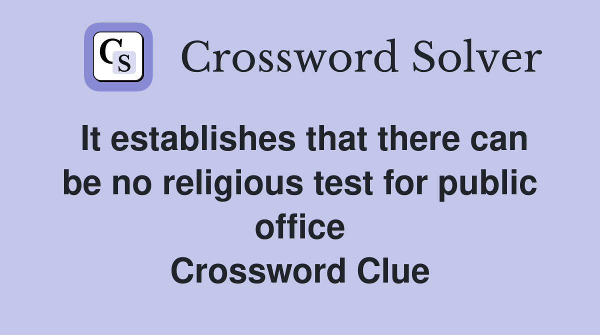 It establishes that there can be no religious test for public office Crossword Clue