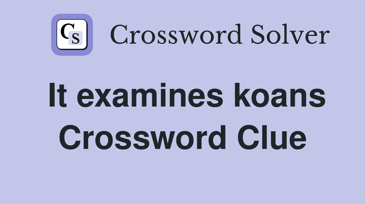 It examines koans Crossword Clue