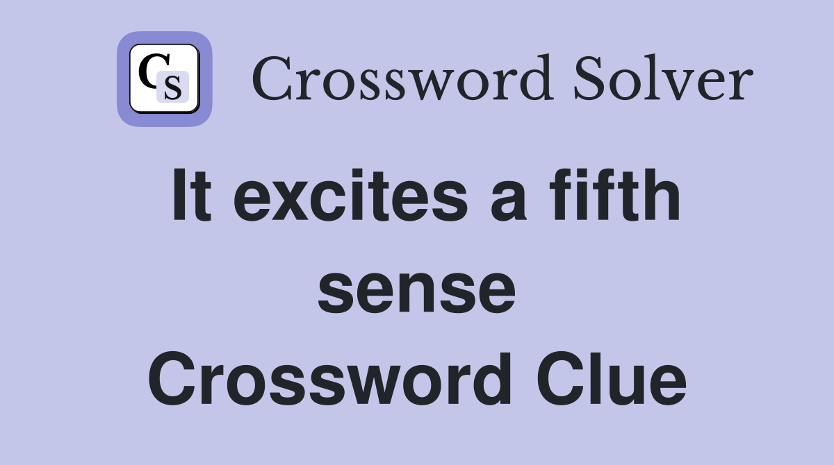 It excites a fifth sense Crossword Clue