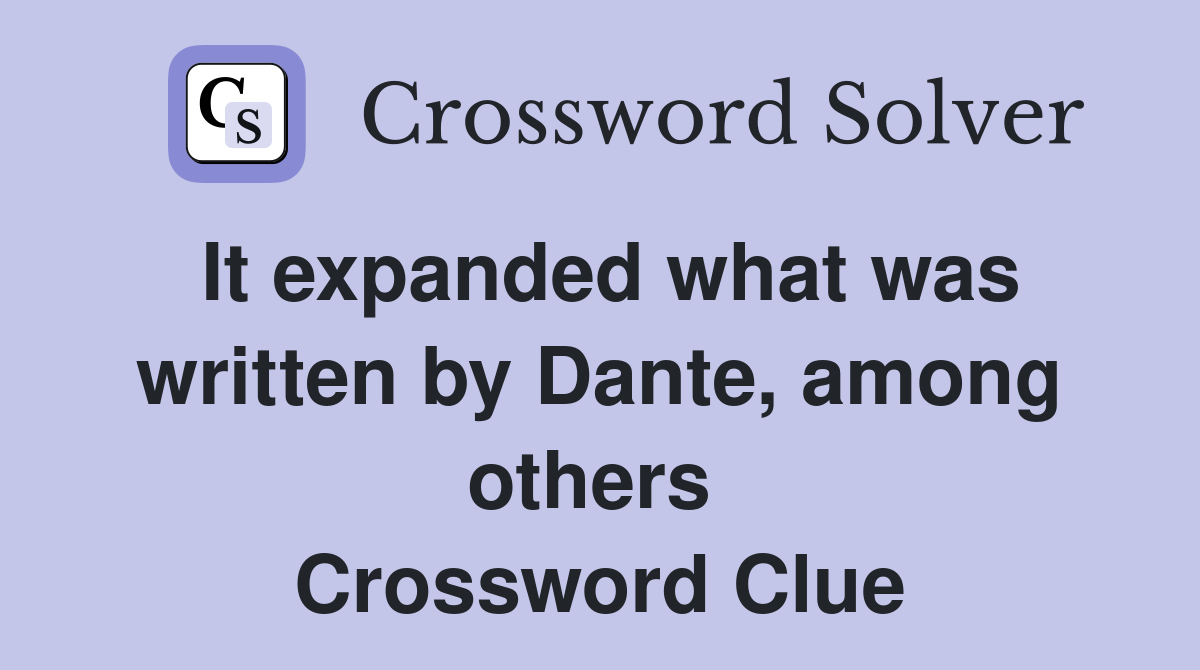 It expanded what was written by Dante, among others  Crossword Clue