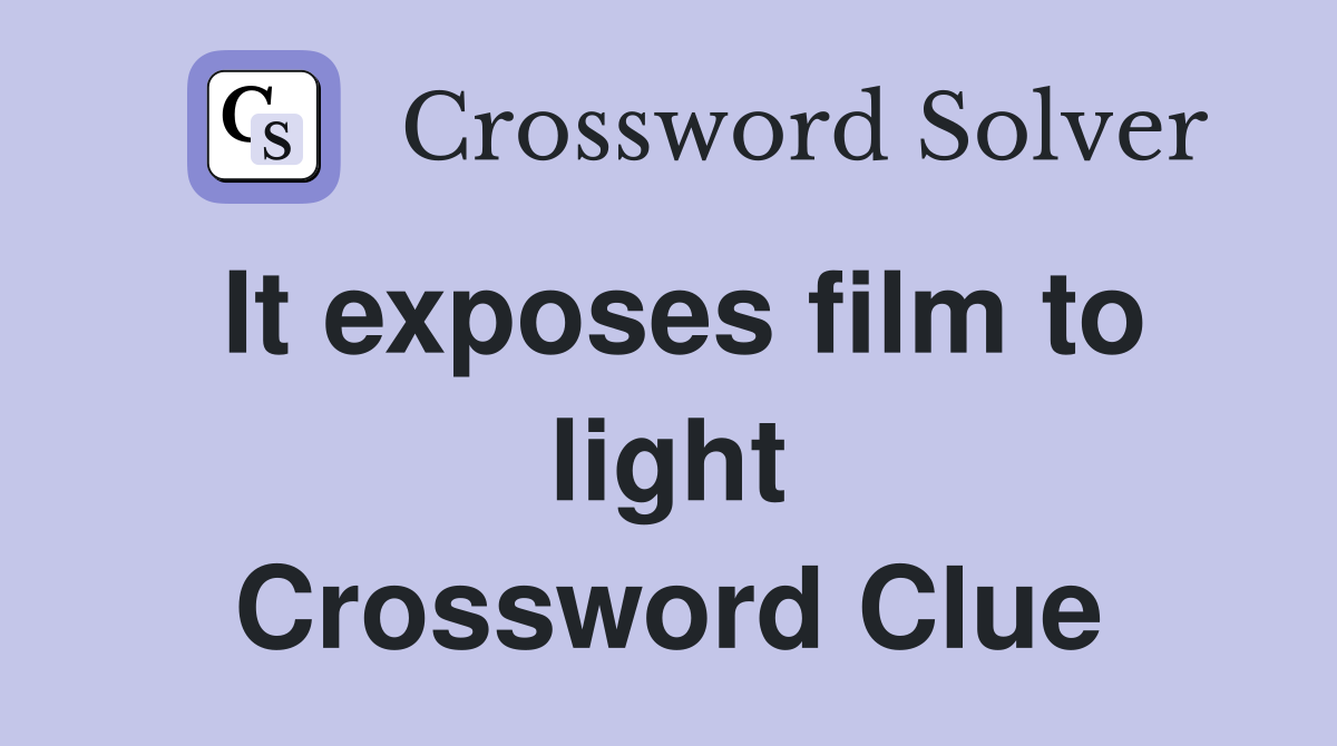 It exposes film to light Crossword Clue