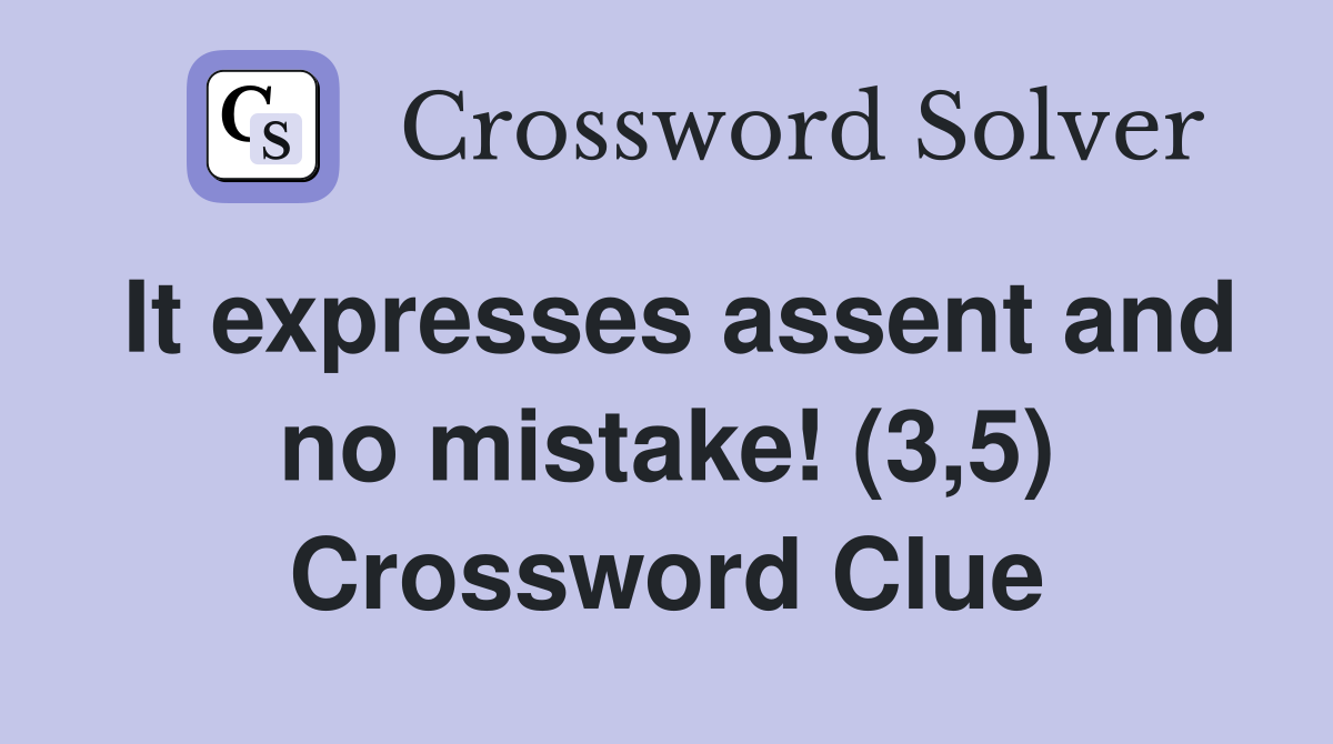 It expresses assent and no mistake! (3,5) Crossword Clue